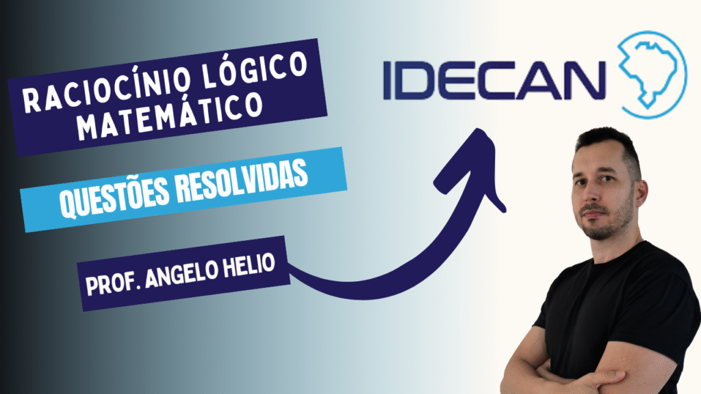 BANCA IDECAN, IDECAN, RACIOCÍNIO LÓGICO MATEMÁTICO, QUESTÕES RESOLVIDAS, ANGELO HELIO