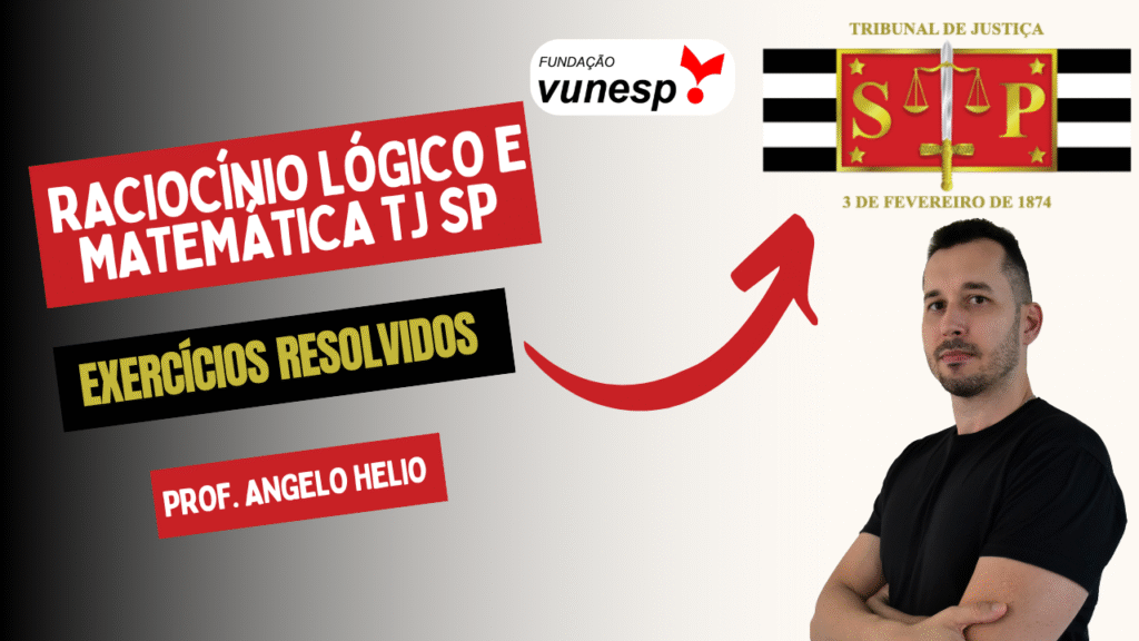 QUESTÕES DE RACIOCÍNIO LÓGICO E MATEMÁTICA PARA CONCURSO DO TJ SP, BANCA VUNESP